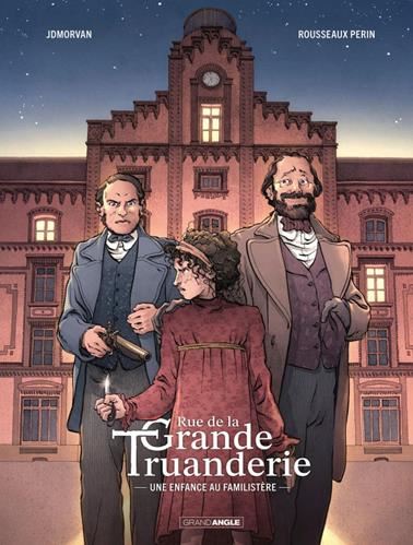 Rue de la Grande Truanderie T.01 : Une enfance au Familistère